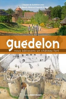 Le défi fou de GUÉDELON, construire un CHÂTEAU en AUTONOMIE TOTALE sans PÉTROLE comme au MOYEN ÂGE