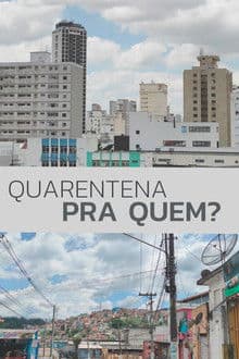Quarentena Pra Quem?