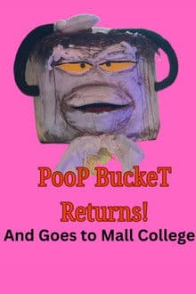 Poop Bucket Returns: And Goes To Mall College