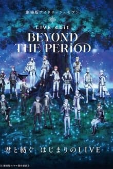 IDOLiSH7 Movie: LIVE 4bit - BEYOND THE PERiOD