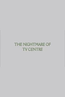 The Nightmare of TV Centre