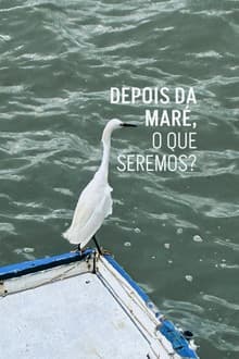 Depois da maré, o que seremos?