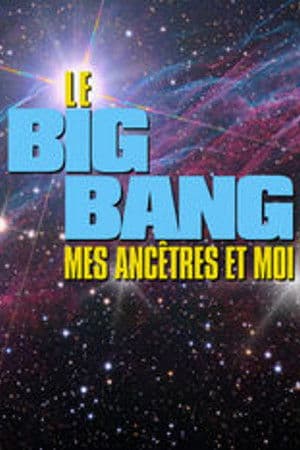 Le Big bang, mes ancêtres et moi