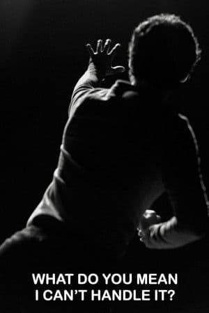 What Do You Mean I Can't Handle It?