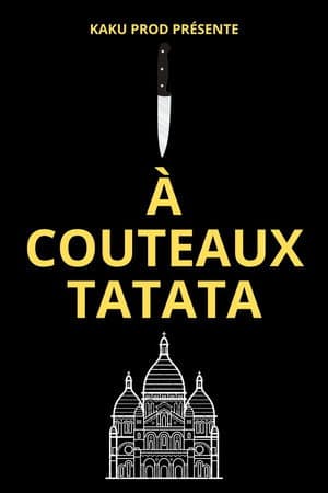 À COUTEAUX TATATA